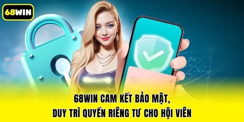 68win cam kết bảo mật, duy trì quyền riêng tư cho hội viên