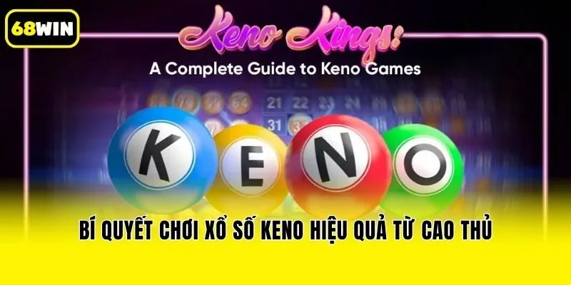 Bí quyết chơi xổ số Keno hiệu quả từ cao thủ