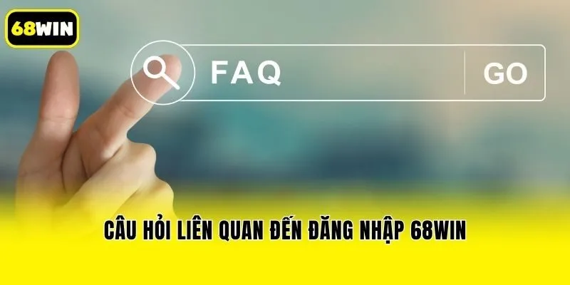 Câu hỏi liên quan đến đăng nhập 68win