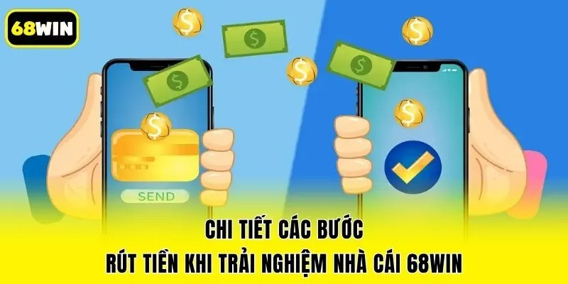 Chi tiết các bước rút tiền khi trải nghiệm nhà cái 68win
