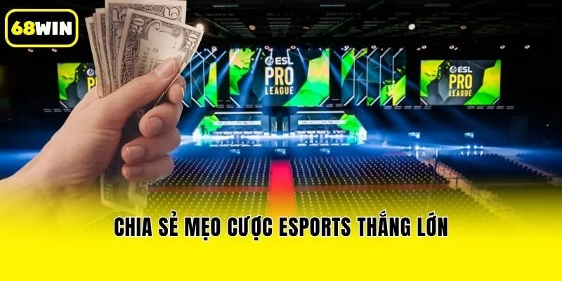 Chia sẻ mẹo cược Esports thắng lớn