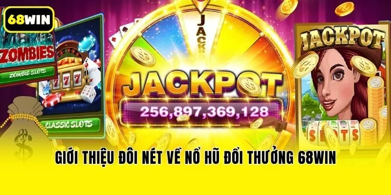 Giới thiệu đôi nét về nổ hũ đổi thưởng 68win