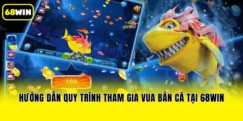 Hướng dẫn quy trình tham gia vua bắn cá tại 68win