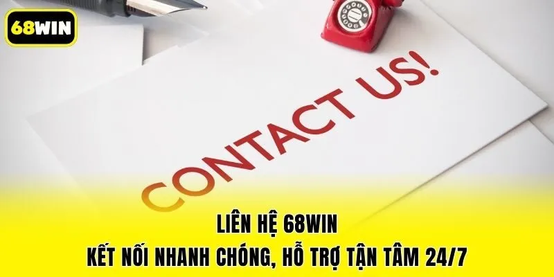 Liên Hệ 68win - Kết Nối Nhanh Chóng, Hỗ Trợ Tận Tâm 24/7