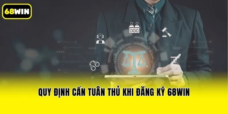 Quy định cần tuân thủ khi đăng ký 68win