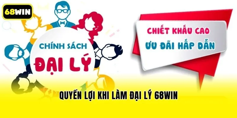 Quyền lợi khi làm đại lý 68win