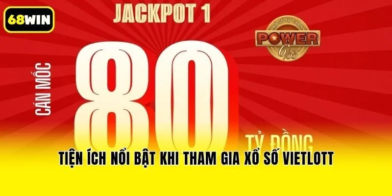 Tiện ích nổi bật khi tham gia xổ số Vietlott